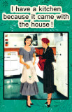 I Have a Kitchen Because It Came With The House