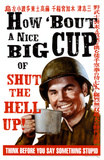 How 'Bout a Nice Big Cup of Shut the Hell Up