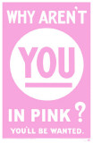 Buy Why Aren't You in Pink? at AllPosters.com