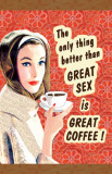 Buy The Only Thing Better Than Great Sex is Great Coffee at AllPosters.com