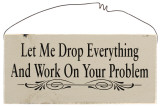 Buy Let Me Drop Everything and Work on Your Problem at AllPosters.com