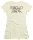 Juniors: Don't Act Stupid T-Shirt