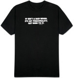 It Isn’t a Bad Mood. It’s My Personality. Get Used To It. T-Shirt
