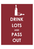 Drink Lots and Pass Out