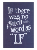 Buy If There Was No Such Word as If at AllPosters.com