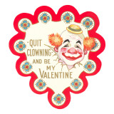 Quit Clowning and Be My Valentine