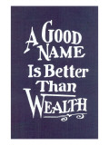 Buy A Good Name is Better than Wealth at AllPosters.com