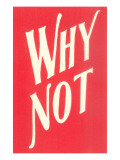 Buy Why Not? at AllPosters.com