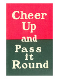 Cheer Up and Pass it Round
