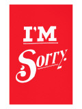 Buy I'm Sorry at AllPosters.com