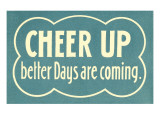 Cheer Up, Better Days are Coming Giclee Print