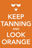 Buy Keep Tanning and Look Orange at AllPosters.com