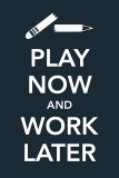Play Now and Work Later