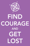Buy Find Courage and Get Lost at AllPosters.com