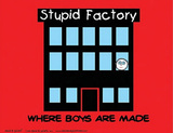 Stupid Factory (Where Boys Are Made) Art Poster Print