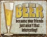 Beer Because Your Friends Aren't Interesting