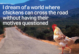 Dream Of Chicken Crossing Road Without Motives Questioned Funny Poster