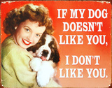 If My Dog Doesn't Like You I Don't Like You..