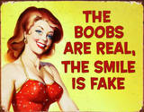 The Boobs are Real The Smile is Fake Tin Sign