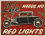 Life Needs No Red Lights Hot Rod Tin Sign