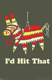 I'd Hit That Pinata Art Print Poster