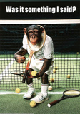Monkey Tennis Was it Something I Said Humor Poster Print
