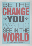 Be The Change You Want To See In The World Poster