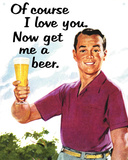 Of Course I Love You…Get Me a Beer Tin Sign