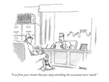 'I see from your résumé that you enjoy attending the occasional soccer mat…