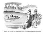 "Nature can be cruel, but occasionally there are instances of great compas…" - New Yorker Cartoon