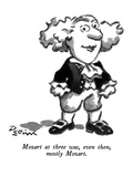 Mozart at three was, even then, mostly Mozart. - New Yorker Cartoon