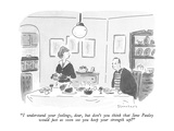 "I understand your feelings, dear, but don