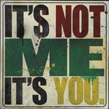 It's Not Me, It's You