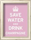 Save Water and Drink Champagne