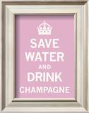 Save Water and Drink Champagne