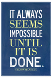 It Always Seems Impossible Until It Is Done Nelson Mandela Poster