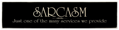 Sarcasm Wood Sign Sarcasm Wood Sign