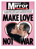 A Valentine's Day Message to Tony Blair and George Bush: Make Love Not War