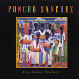 Poncho Sanchez - Afro-Cuban Fantasy