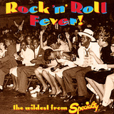 Rock 'N' Roll Fever! the Wildest from Specialty