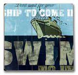 Don't Wait for Your Ship to Come