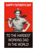 To the Hardest Working Dad in the World