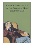 To the Worlds Most Elegant Dad  in Chair