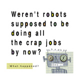 Robots Doing Crap Jobs