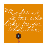 Friend Takes Me for What I Am