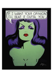 If I Want Your Opinion  I'll Beat It Outta You
