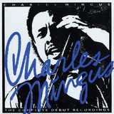 Charles Mingus - The Complete Debut Recordings
