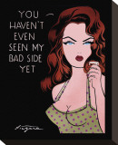 You Haven't Even Seen My Bad Side Yet