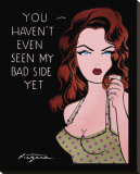 You Haven't Even Seen My Bad Side Yet