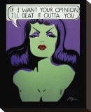 If I Want Your Opinion  I'll Beat It Outta You